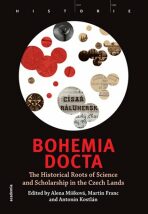 Bohemia docta - The Historical Roots of Science and Scholarschip in the Czech Lands - Martin Franc, ...