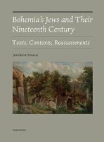 Bohemia´s Jews and Their Nineteenth Century - Texts, Contexts, Reassessments - Jindřich Toman
