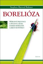 Borelióza - Přírodní prevence a bylinná léčba lymské boreliózy a jejích koinfekcí - Stephen Harrod Buhner