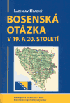 Bosenská otázka v 19. a 20. století - Ladislav Hladký