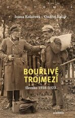 Bouřlivé trojmezí - Slezsko 1918-1923 - Ondřej Kolář, ...