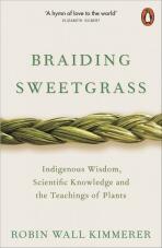 Braiding Sweetgrass : Indigenous Wisdom, Scientific Knowledge and the Teachings of Plants - 