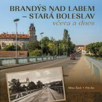 Brandýs nad Labem–Stará Boleslav včera a dnes - Milan Šustr,Petr Enc