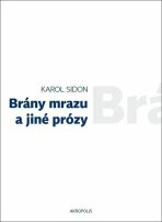 Brány mrazu a jiné prózy - Jan Šulc, Karol Sidon, ...