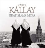 Bratislava moja - Karol Kállay