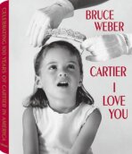 Bruce Weber: Cartier I Love You - Bruce Weber