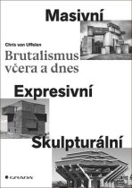 Brutalismus včera a dnes - Masivní, expresivní, skulpturální - Chris van Uffelen
