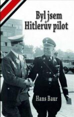 Byl jsem Hitlerův pilot - Hans Baur