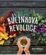 Bylinková revoluce – Více než 65 receptů na léčivé čaje, elixíry, tinktury, sirupy, pokrmy a produkty péče o tělo - LANGELIER Kathi