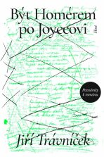 Být Homérem po Joyceovi - Jiří Trávníček