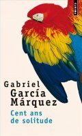 Cent ans de solitude [Cien anos de soledad] - Gabriel García Márquez