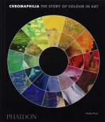 Chromaphilia: The Story of Colour in Art - Stella Paul
