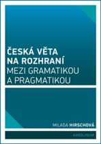 Česká věta na rozhraní mezi gramatikou a pragmatikou - Milada Hirschová
