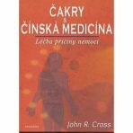 Čakry a čínská medicína - Léčba a příčiny nemocí - John R. Cross