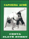 Capoeira Aché - Cesta zlaté rybky - Tomáš Jeřábek,Pavel Krupka