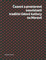 Časové a prostorové souvislosti tradiční lidové kultury na Moravě - Roman Doušek,Daniel Drápala