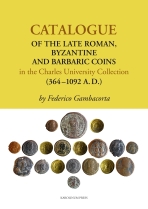 Catalogue of the Late Roman, Byzantine and Barbaric Coins in the Charles University Collection (364 - 1092 A.D.) - Federico Gambacorta