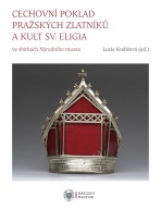 Cechovní poklad pražských zlatníků a kult sv. Eligia - Lucie Kodišová