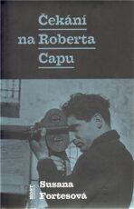 Čekání na Roberta Capu - Fortesová Susane