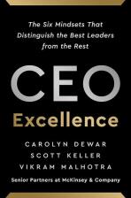 CEO Excellence: The Six Mindsets That Distinguish the Best Leaders from the Rest - Carolyn Dewar, Scott Keller, ...