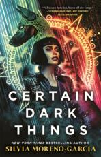 Certain Dark Things - Silvia Moreno-Garciová