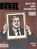 Češi 1989 - Jak se stal Havel prezidentem - Kosatík,  Pavel, Šeda, ...