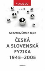 Česká a slovenská fyzika 1945-2005 - Ivo Kraus,Štefan Zajac