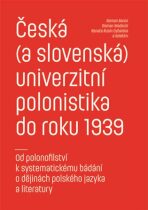 Česká (a slovenská) univerzitní polonistika do roku 1939 - Renata Rusin Dybalská, ...
