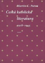 Česká katolická literatura 1918-1945 - Martin C. Putna