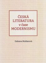 Česká literatura v čase modernismu (1890-1968) - Dobrava Moldanová