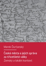 Česká města a jejich správa za třicetileté války - Marek Ďurčanský