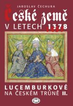České země v letech 1378-1437 - Lucemburkové na českém trůně II. - Jaroslav Čechura