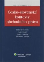 Česko-slovenské kontexty obchodního práva - Jozef Suchoža, Karel Marek, ...