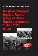 Československé legie v Rusku a boj za vznik Československa 1914-1918 IV.díl - Victor Miroslav Fic