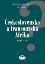 Československo a francouzská Afrika 1948-1968 - Petr Zídek