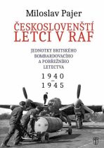 Českoslovenští letci v RAF - Jednotky britského bombardovacího a pobřežního letectva 1940-1945 - Miloslav Pajer