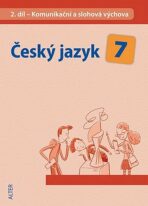 Český jazyk 7/II. díl - Komunikační a slohová výchova - Miroslava Horáčková