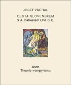 Cesta Slovenskem s A. Calmetem Ord. S. B. aneb Theorie wampyrismu - Josef Váchal