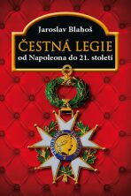 Čestná legie Od Napoleona do 21. století - Jaroslav Blahoš