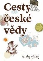 Cesty české vědy - Katalog výstava - Karolína Pauknerová, ...