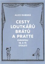 Cesty loutkářů Brátů a Pratte Evropou 18. a 19. století - Alice Dubská