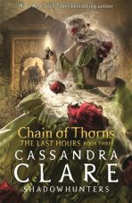 The Last Hours: Chain of Thorns - Cassandra Clare