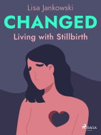 Changed: Living with Stillbirth - Lisa Jankowski