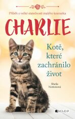 Charlie - kotě, které zachránilo život - Sheila Nortonová