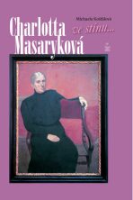 Charlotta Masaryková ve stínu... - Michaela Košťálová
