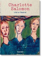 Charlotte Salomon: Life? or Theatre? A Selection of 450 Gouaches - C. E. Judith Belinfante, ...