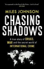 Chasing Shadows: A true story of the Mafia, Drugs and Terrorism - Miles Johnson