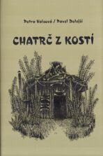Chatrč z kostí - Pavel Dolejší,Petra Vaisová