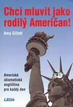 Chci mluvit jako rodilý Američan! - Amerikcá idiomatická angličtina pro každý den - Amy Gillett