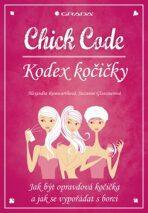 Chick Code – Kodex kočičky - Jak být opravdová kočička a jak se vypořádat s borci - Alexandra Reinwarthová, ...